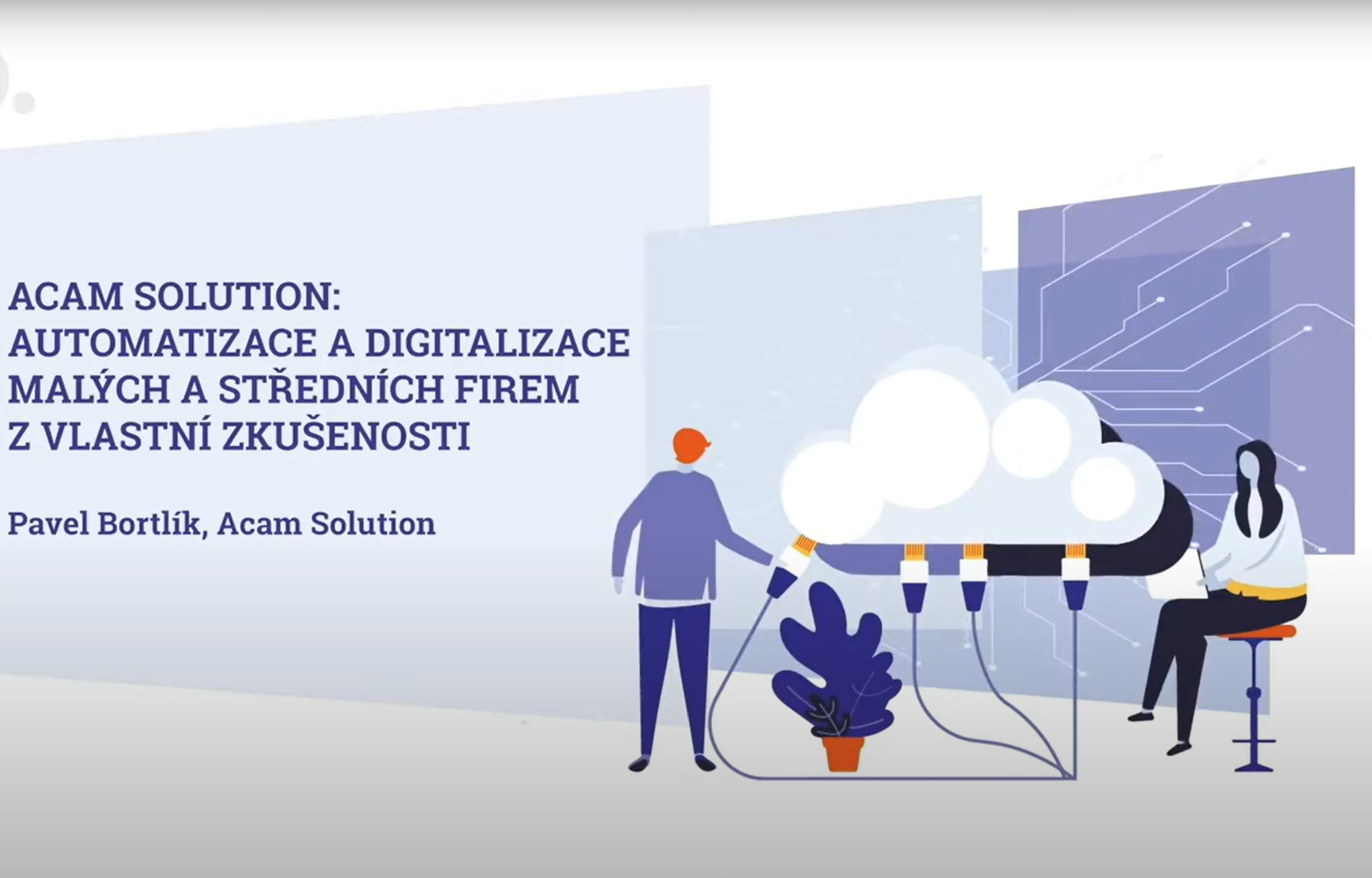 Automatizace a digitalizace SME z vlastní zkušenosti - Acam Solution, Pavel Bortlík